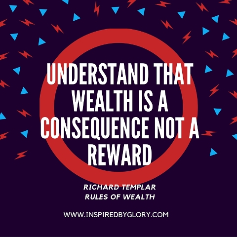 Understand That Wealth is a Consequence, Not a Reward