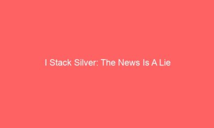 I Stack Silver: The News Is A Lie