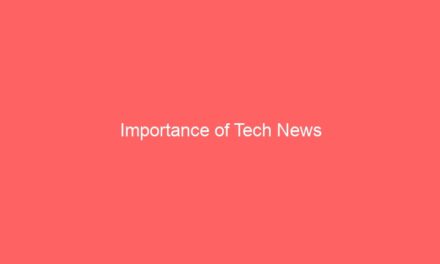Importance of Tech News