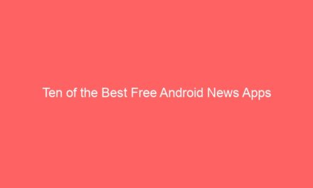 Ten of the Best Free Android News Apps