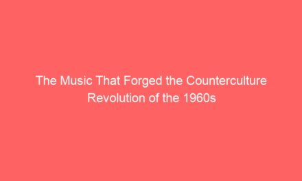 The Music That Forged the Counterculture Revolution of the 1960s