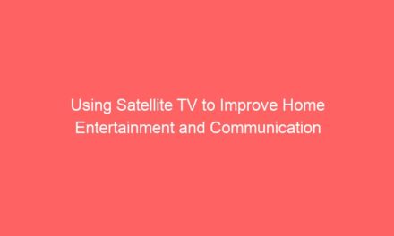 Using Satellite TV to Improve Home Entertainment and Communication